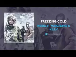 Nessly - Freezing Cold ft Yung Bans & KILLY
